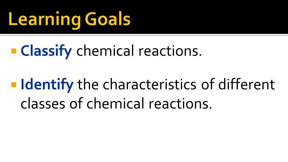 Classify chemical reactions.