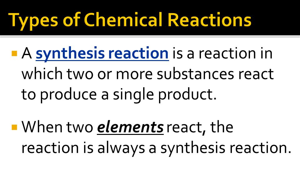 A synthesis reaction is a reaction in which two or more substances react to produce a single product.