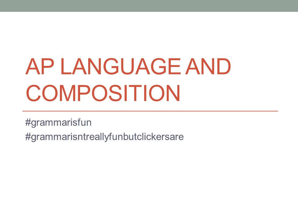 AP LANGUAGE AND COMPOSITION #grammarisfun #grammarisntreallyfunbutclickersare