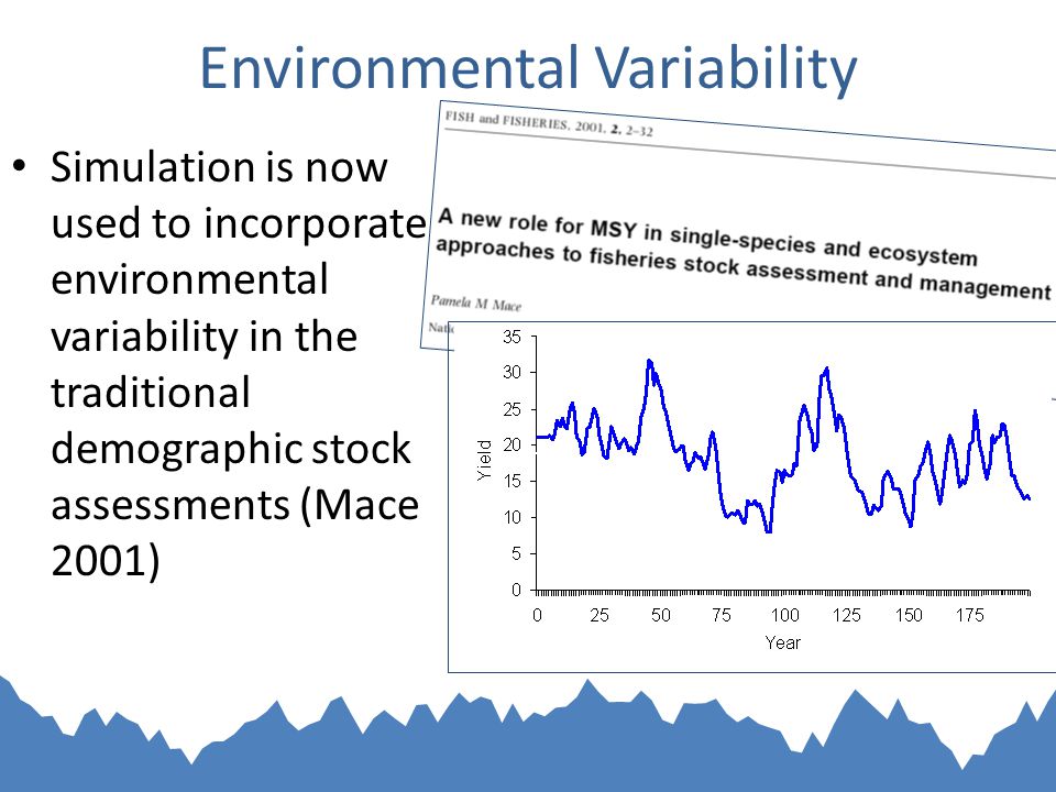 Environmental Variability Simulation is now used to incorporate environmental variability in the traditional demographic stock assessments (Mace 2001)
