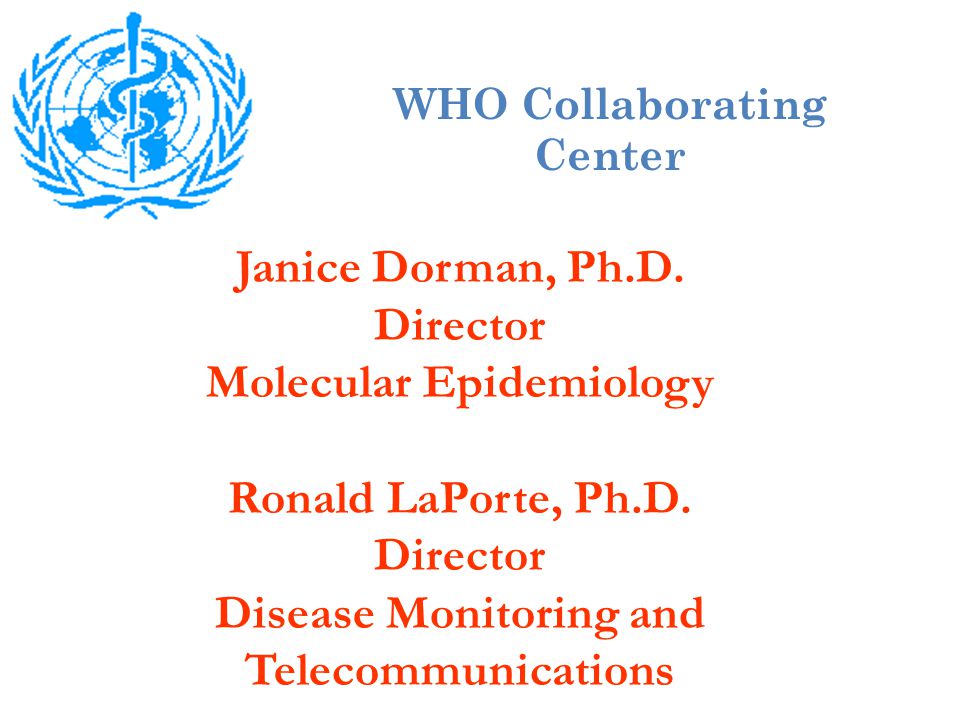 Janice Dorman, Ph.D. Director Molecular Epidemiology Ronald LaPorte, Ph.D.