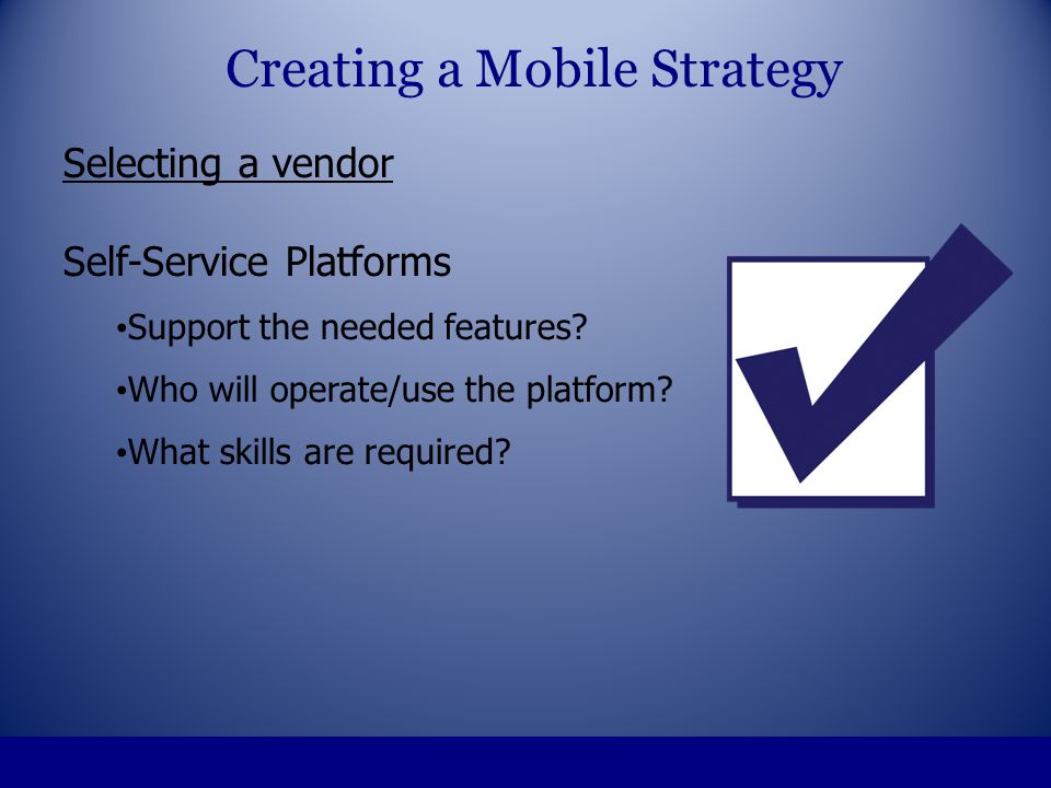 Selecting a vendor Self-Service Platforms Support the needed features.
