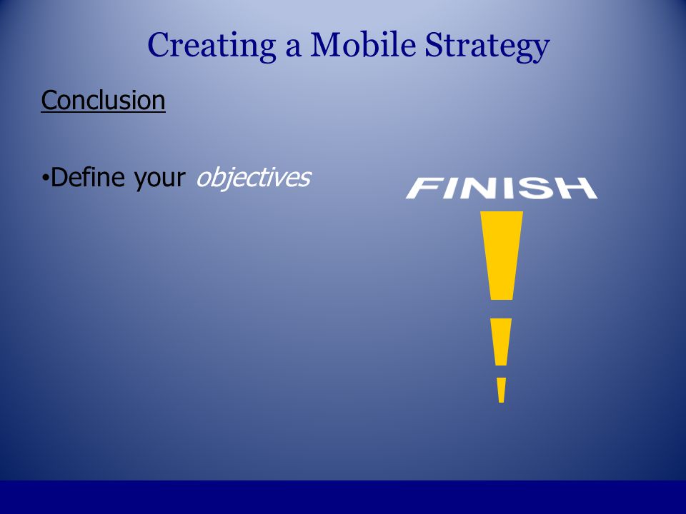 Conclusion Define your objectives Creating a Mobile Strategy