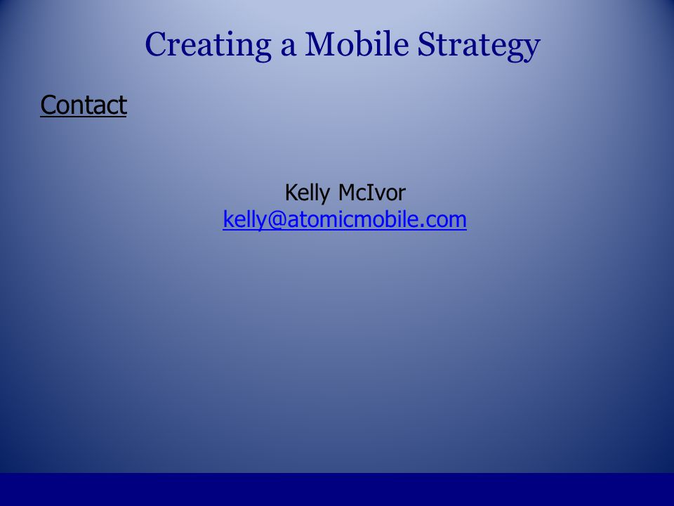 Contact Kelly McIvor Creating a Mobile Strategy