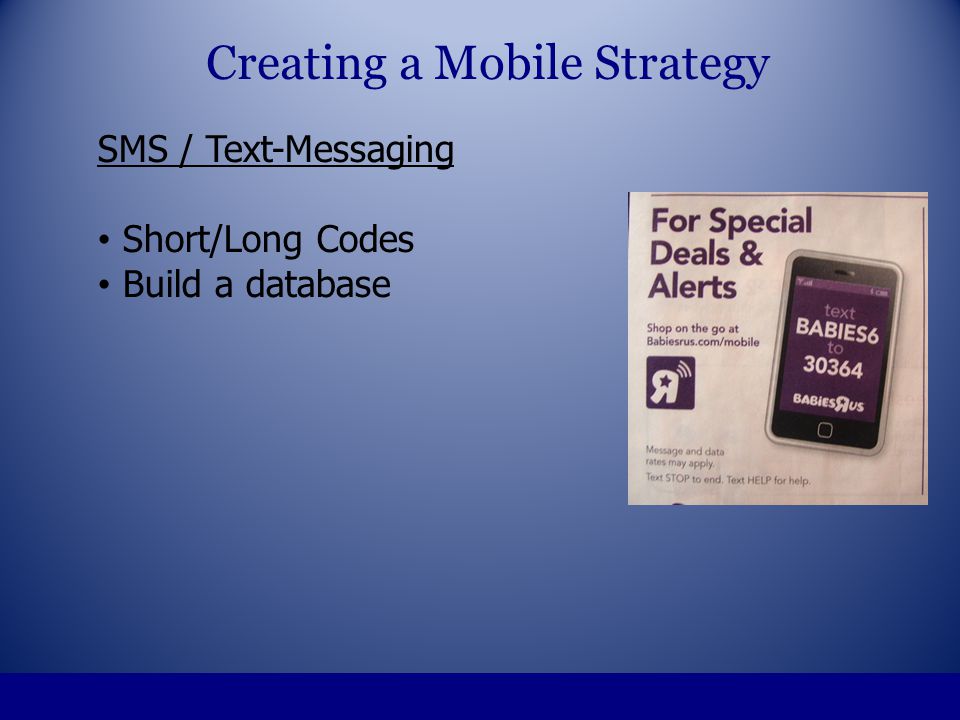 SMS / Text-Messaging Short/Long Codes Build a database Creating a Mobile Strategy