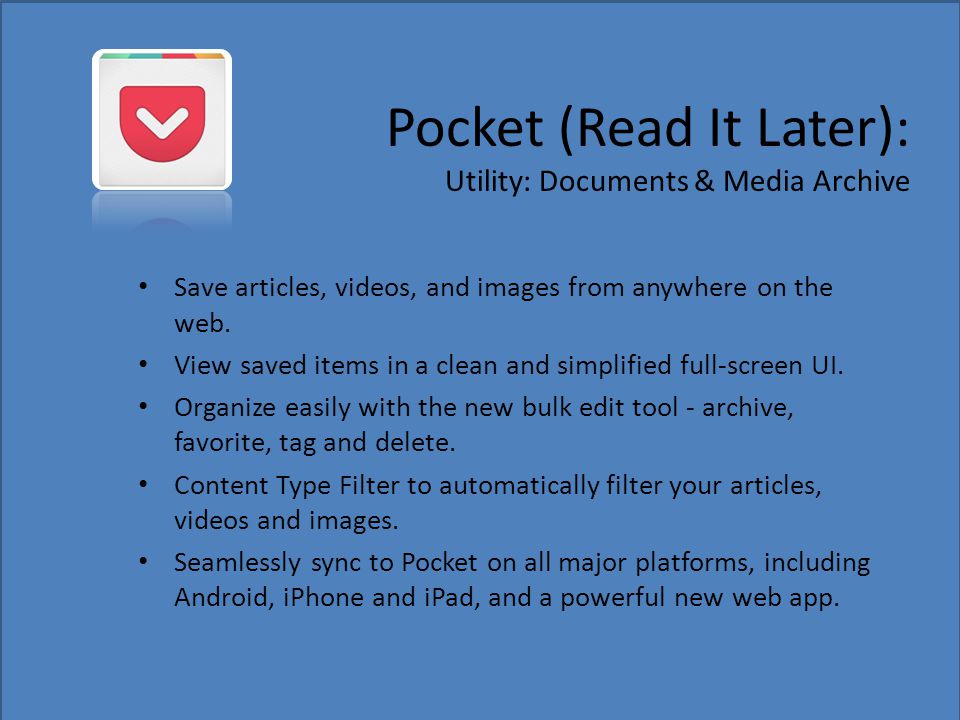 Pocket (Read It Later): Utility: Documents & Media Archive Save articles, videos, and images from anywhere on the web.