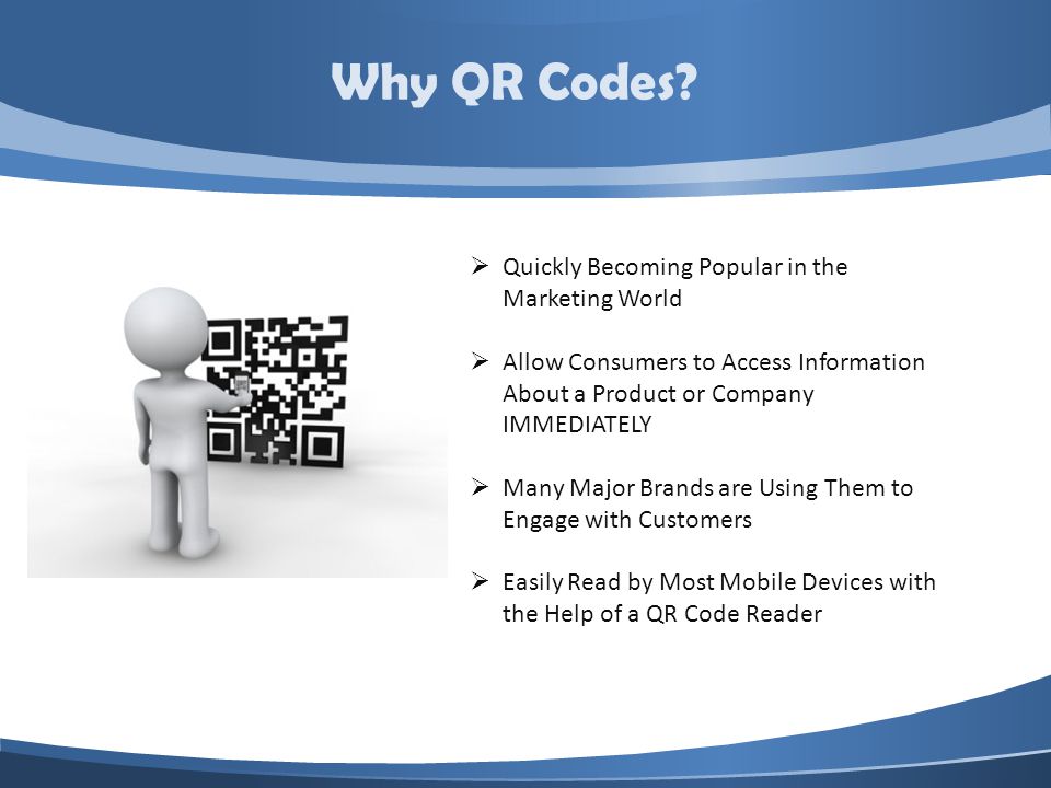 Quickly Becoming Popular in the Marketing World Allow Consumers to Access Information About a Product or Company IMMEDIATELY Many Major Brands are Using Them to Engage with Customers Easily Read by Most Mobile Devices with the Help of a QR Code Reader Why QR Codes