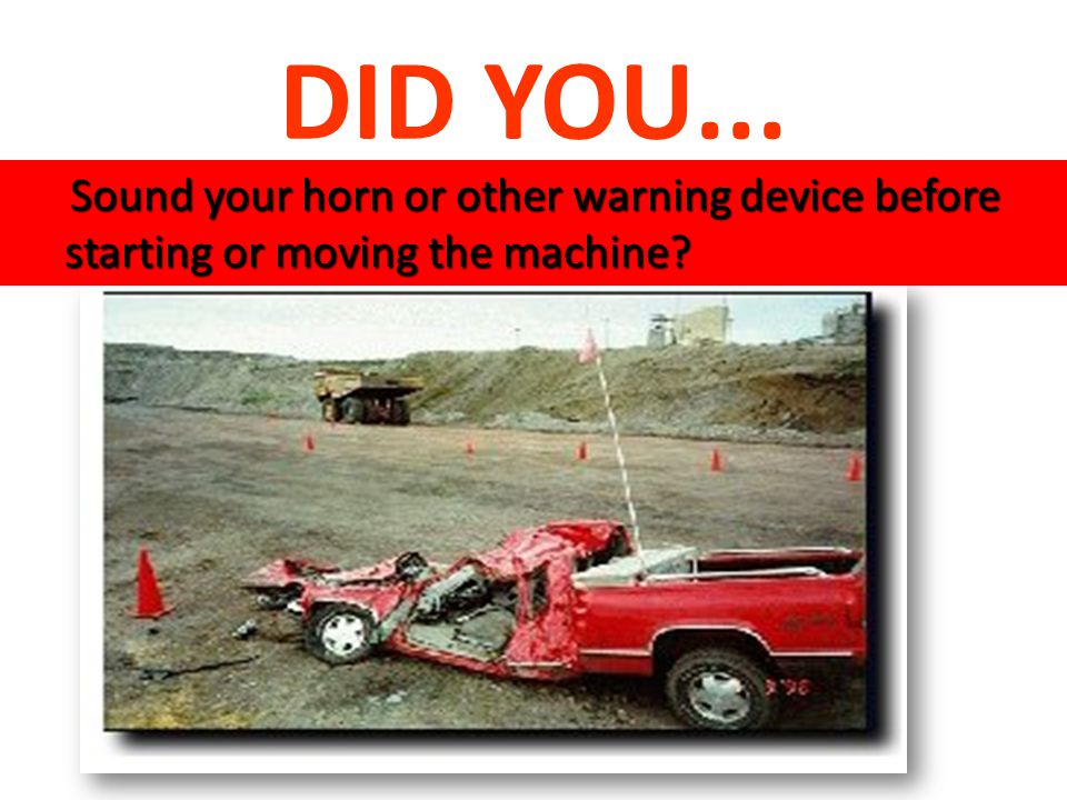 Sound your horn or other warning device before starting or moving the machine.