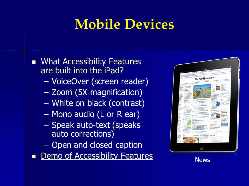 Mobile Devices Accessibility Features are built into the iPad.