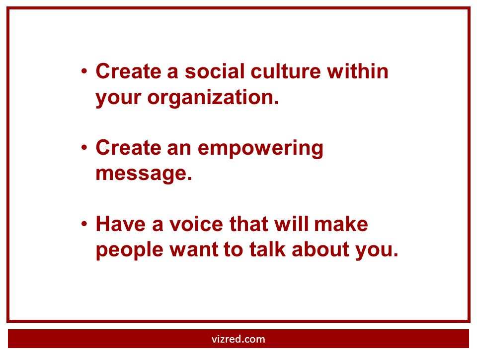 vizred.com Create a social culture within your organization.
