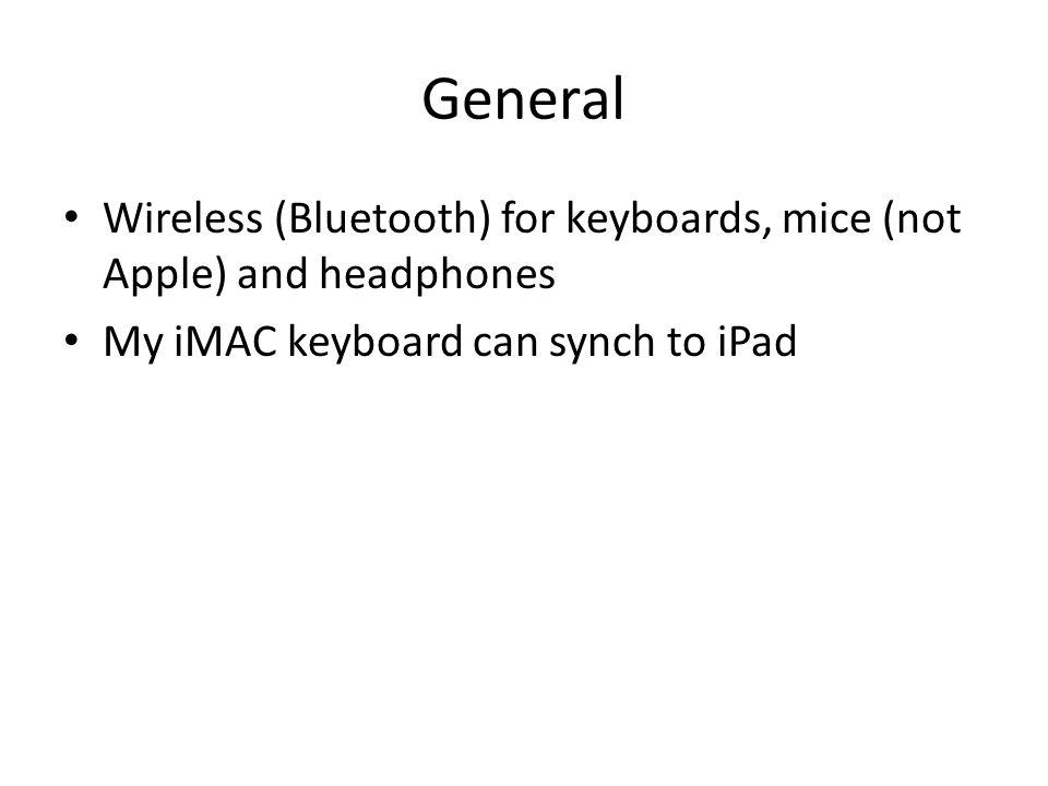 General Wireless (Bluetooth) for keyboards, mice (not Apple) and headphones My iMAC keyboard can synch to iPad