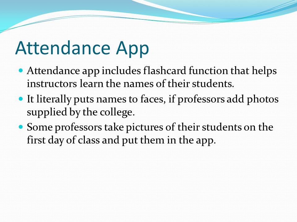 Attendance App Attendance app includes flashcard function that helps instructors learn the names of their students.