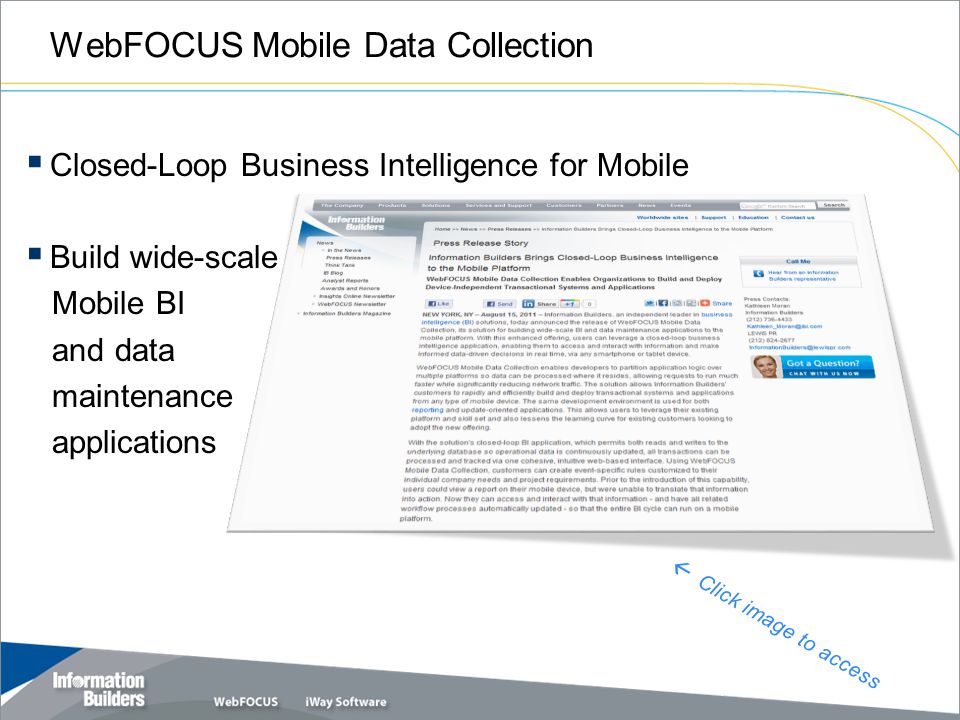 WebFOCUS Mobile Data Collection Closed-Loop Business Intelligence for Mobile Build wide-scale Mobile BI and data maintenance applications Copyright 2010, Information Builders.