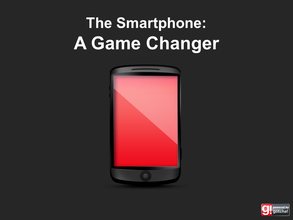 The Smartphone: A Game Changer