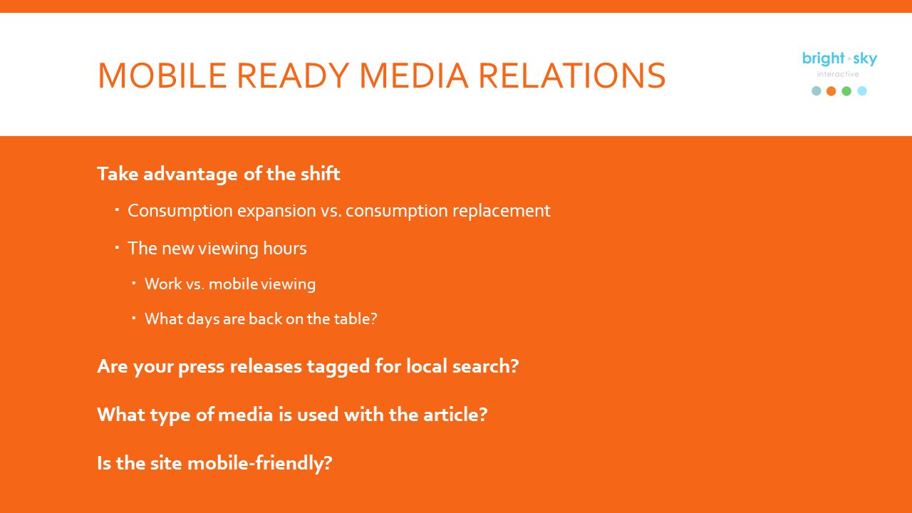 MOBILE READY MEDIA RELATIONS Take advantage of the shift Consumption expansion vs.