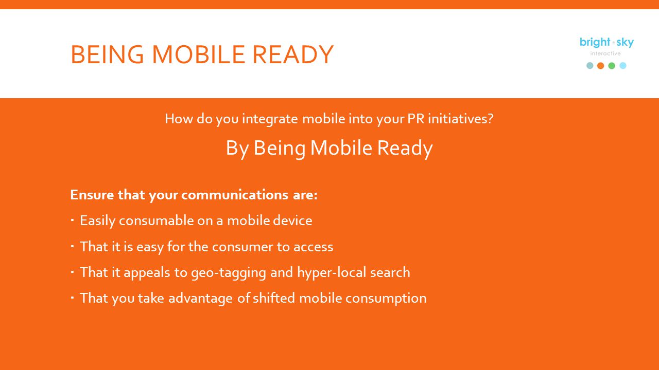 BEING MOBILE READY How do you integrate mobile into your PR initiatives.
