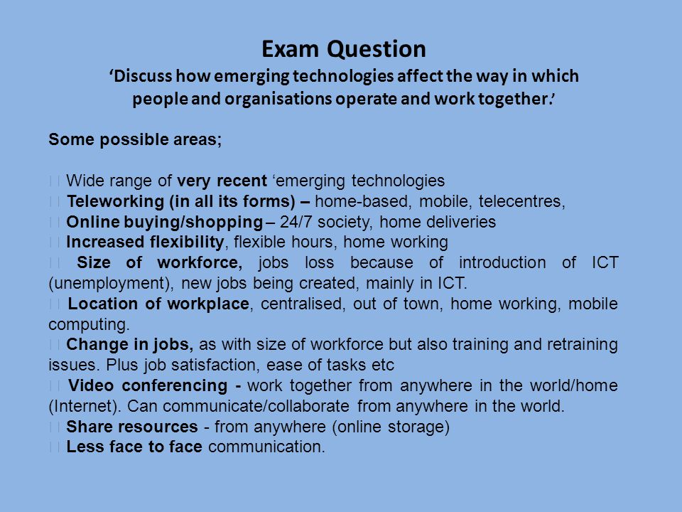 Exam Question Discuss how emerging technologies affect the way in which people and organisations operate and work together.