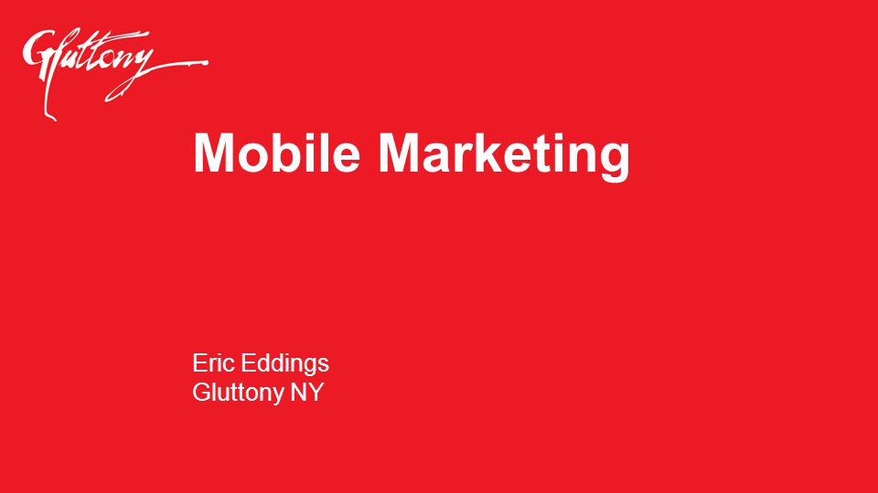 Mobile Marketing Eric Eddings Gluttony NY