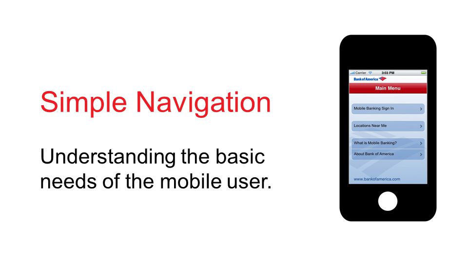 Simple Navigation Understanding the basic needs of the mobile user.