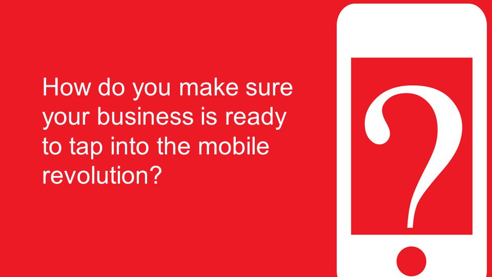 How do you make sure your business is ready to tap into the mobile revolution