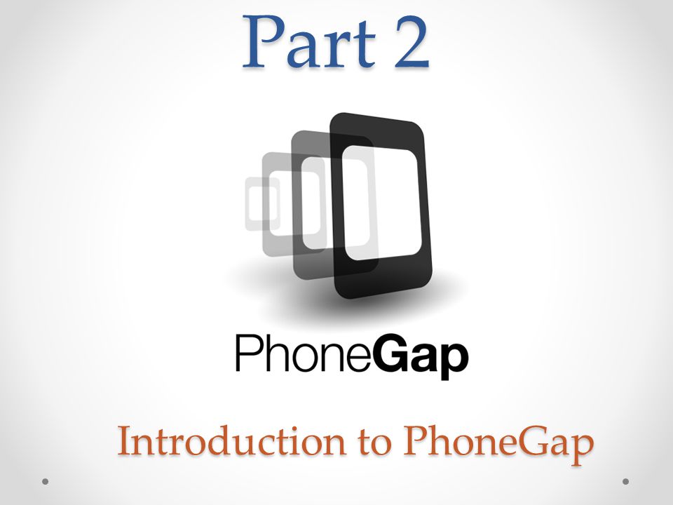 Part 2 Introduction to PhoneGap