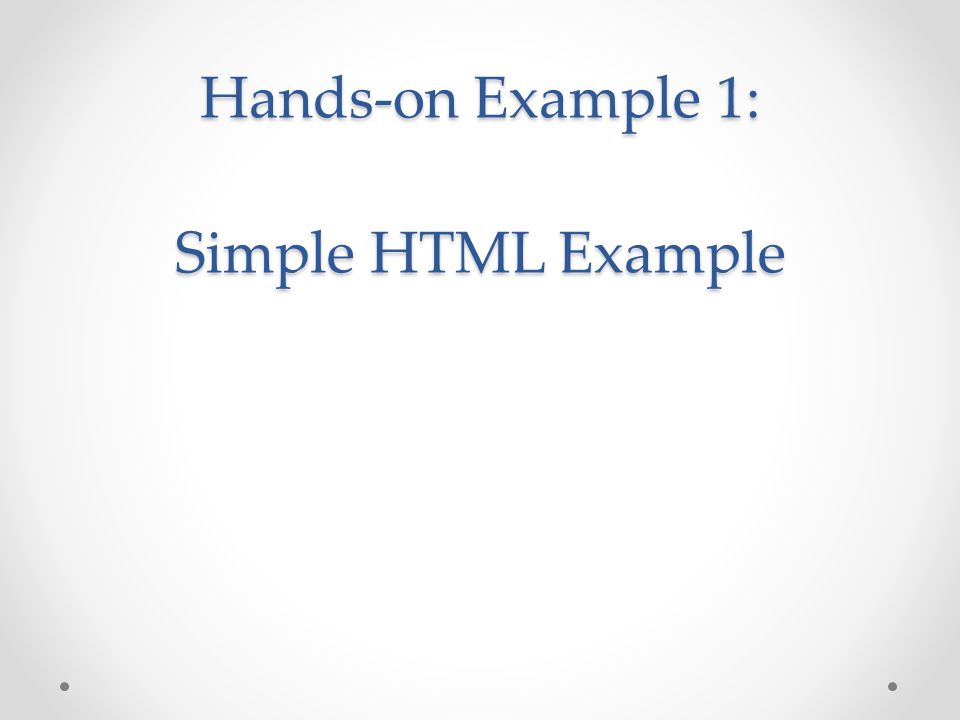 Hands-on Example 1: Simple HTML Example