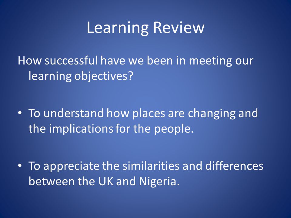 Learning Review How successful have we been in meeting our learning objectives.