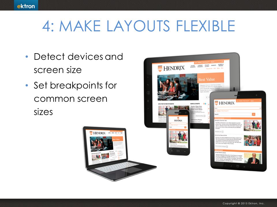 4: MAKE LAYOUTS FLEXIBLE Detect devices and screen size Set breakpoints for common screen sizes
