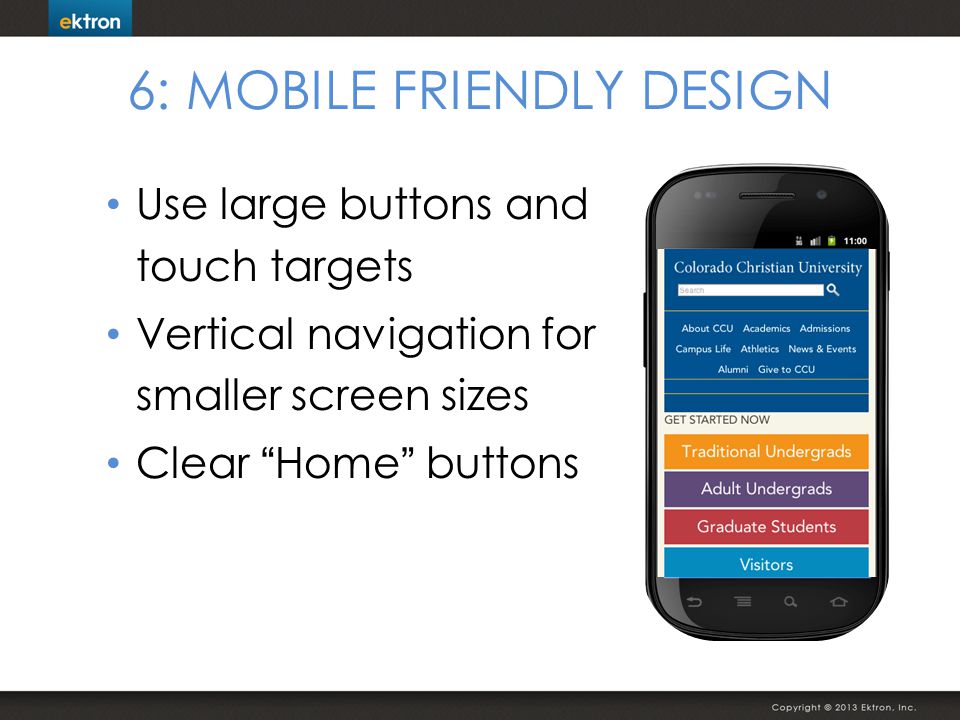 6: MOBILE FRIENDLY DESIGN Use large buttons and touch targets Vertical navigation for smaller screen sizes Clear Home buttons