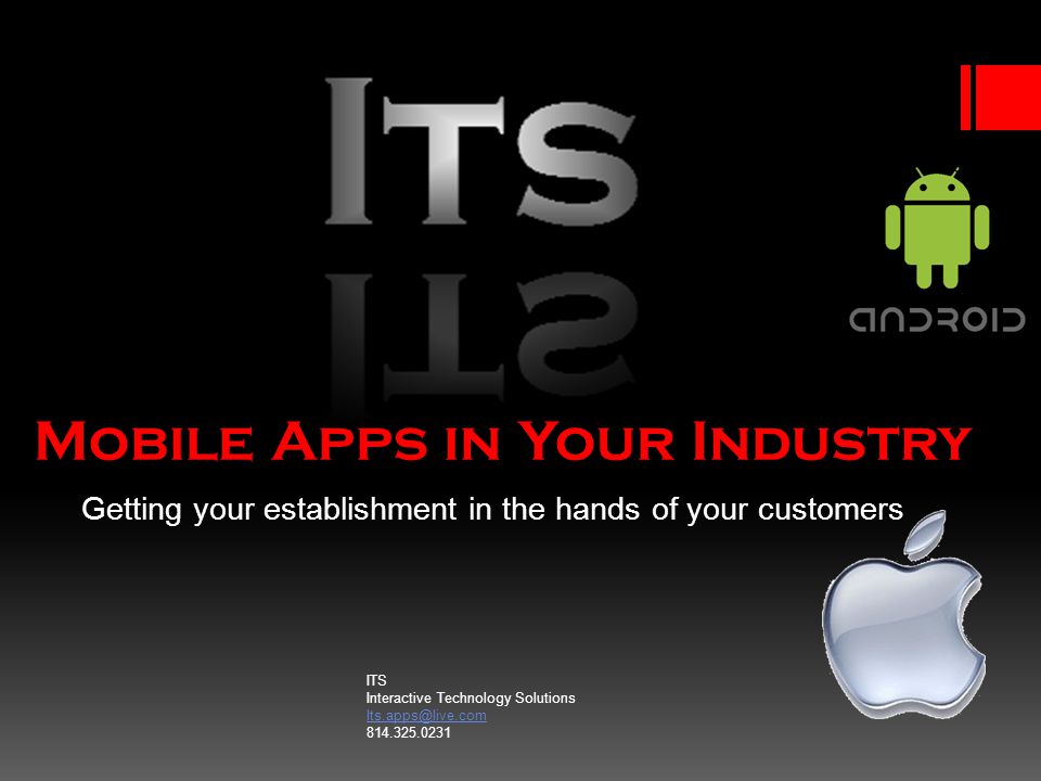 Mobile Apps in Your Industry Getting your establishment in the hands of your customers ITS Interactive Technology Solutions