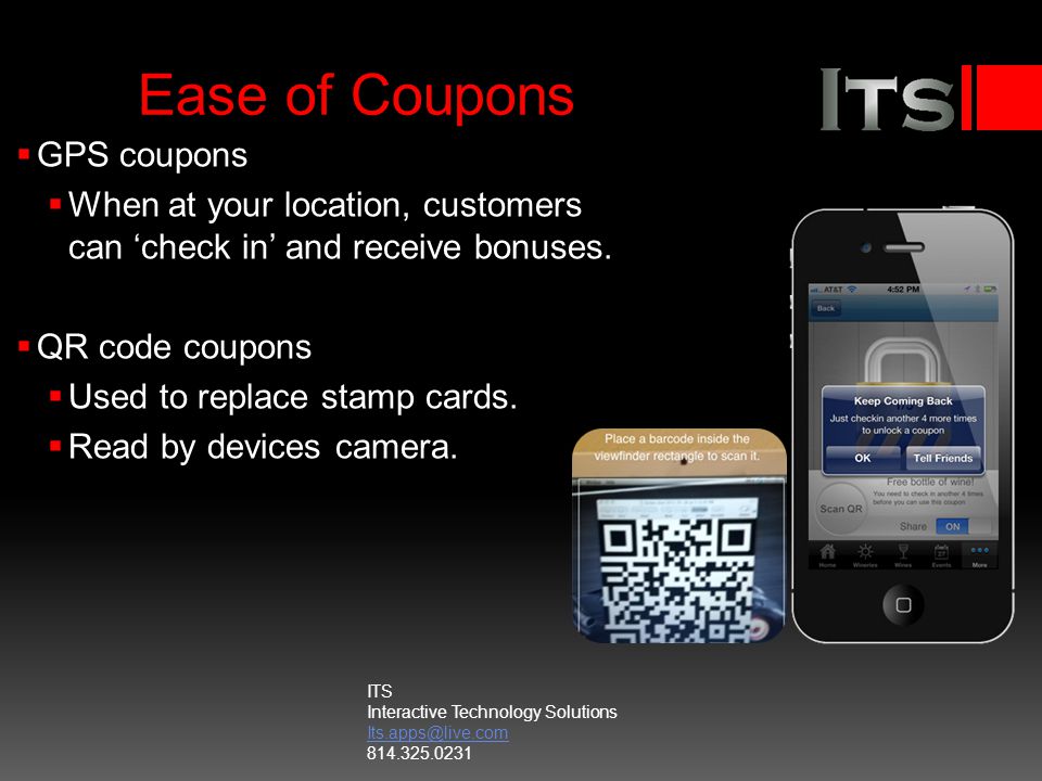 Ease of Coupons GPS coupons When at your location, customers can check in and receive bonuses.