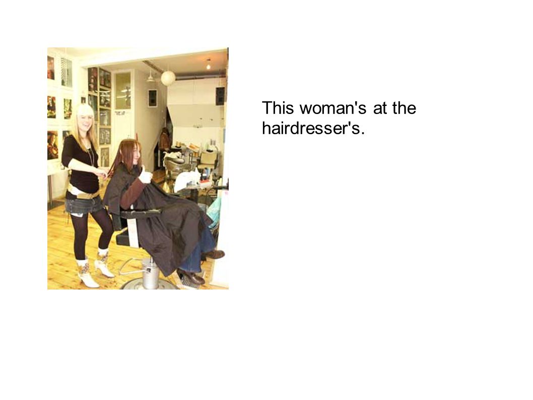 This woman s at the hairdresser s.
