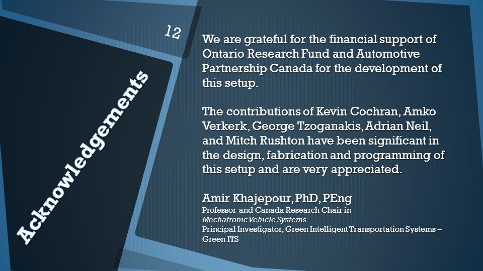 12 We are grateful for the financial support of Ontario Research Fund and Automotive Partnership Canada for the development of this setup.