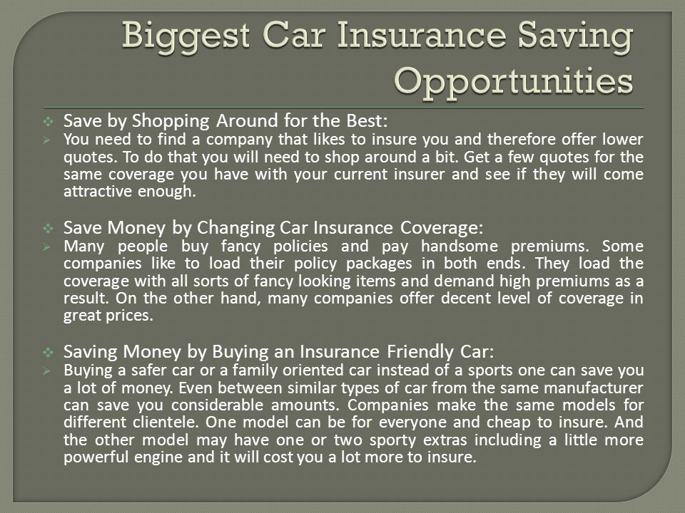 Save by Shopping Around for the Best: You need to find a company that likes to insure you and therefore offer lower quotes.