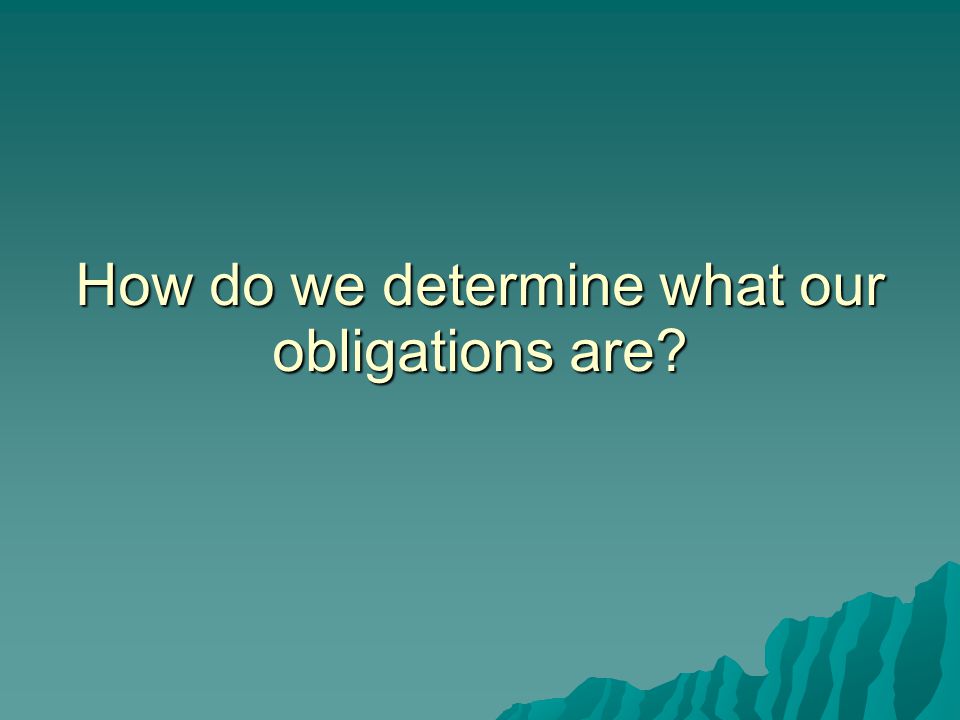 How do we determine what our obligations are