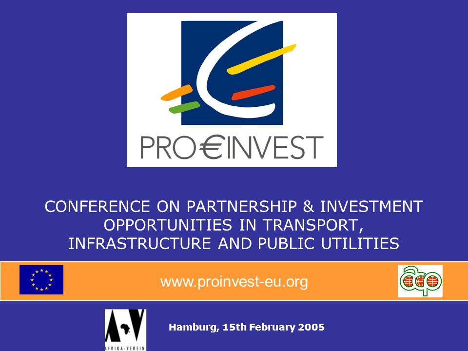 CONFERENCE ON PARTNERSHIP & INVESTMENT OPPORTUNITIES IN TRANSPORT, INFRASTRUCTURE AND PUBLIC UTILITIES Hamburg, 15th February 2005