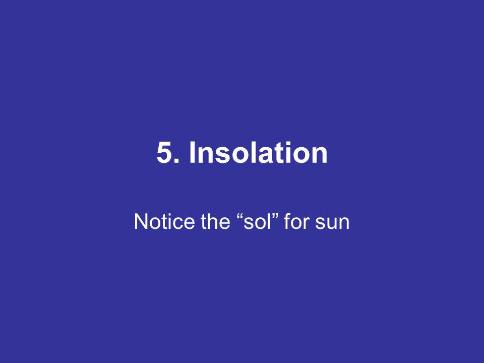 5. Insolation Notice the sol for sun