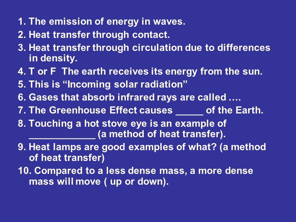 1. The emission of energy in waves. 2. Heat transfer through contact.