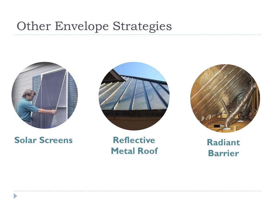 Other Envelope Strategies Solar ScreensReflective Metal Roof Radiant Barrier