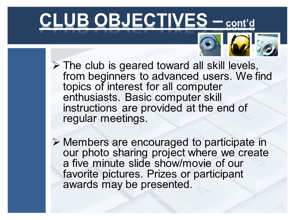 The club is geared toward all skill levels, from beginners to advanced users.