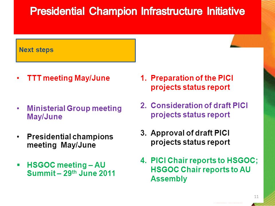 TTT meeting May/June Ministerial Group meeting May/June Presidential champions meeting May/June HSGOC meeting – AU Summit – 29 th June 2011 Next steps 1.Preparation of the PICI projects status report 2.Consideration of draft PICI projects status report 3.Approval of draft PICI projects status report 4.PICI Chair reports to HSGOC; HSGOC Chair reports to AU Assembly 11