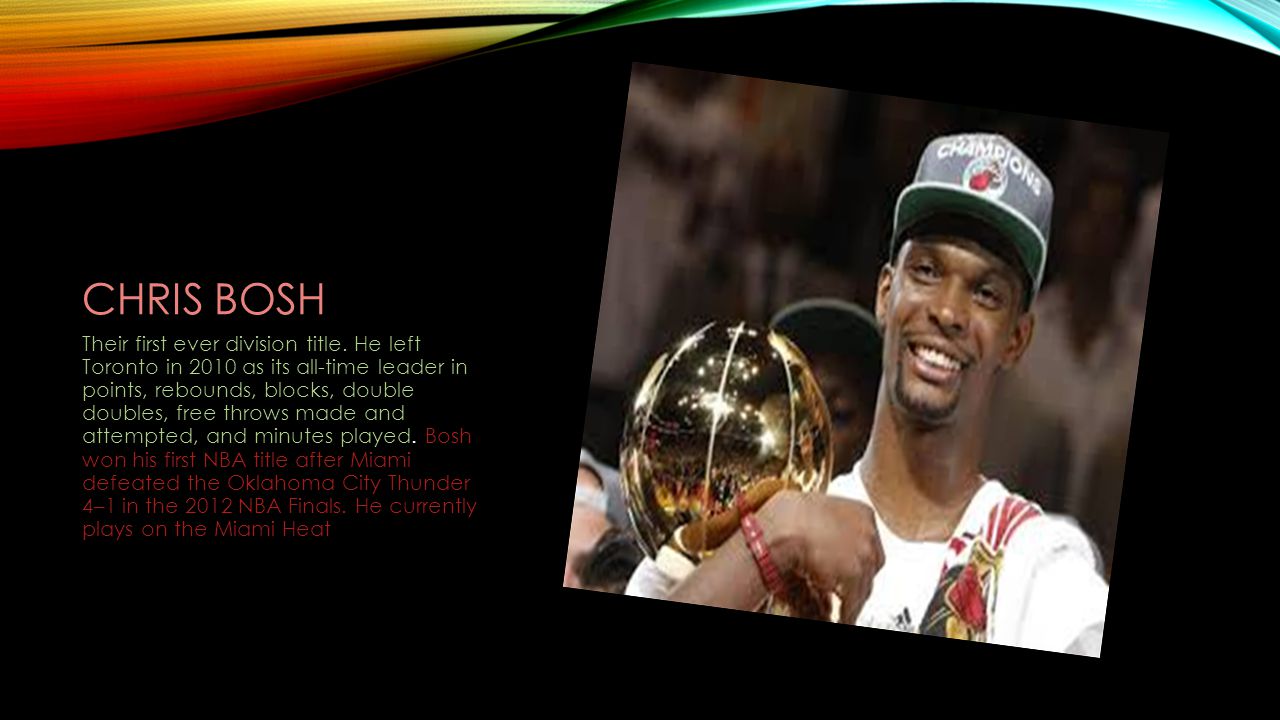 CHRIS BOSH Their first ever division title.