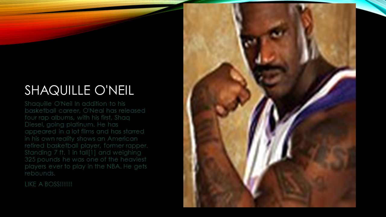 SHAQUILLE O NEIL Shaquille O Neil In addition to his basketball career, O Neal has released four rap albums, with his first, Shaq Diesel, going platinum.