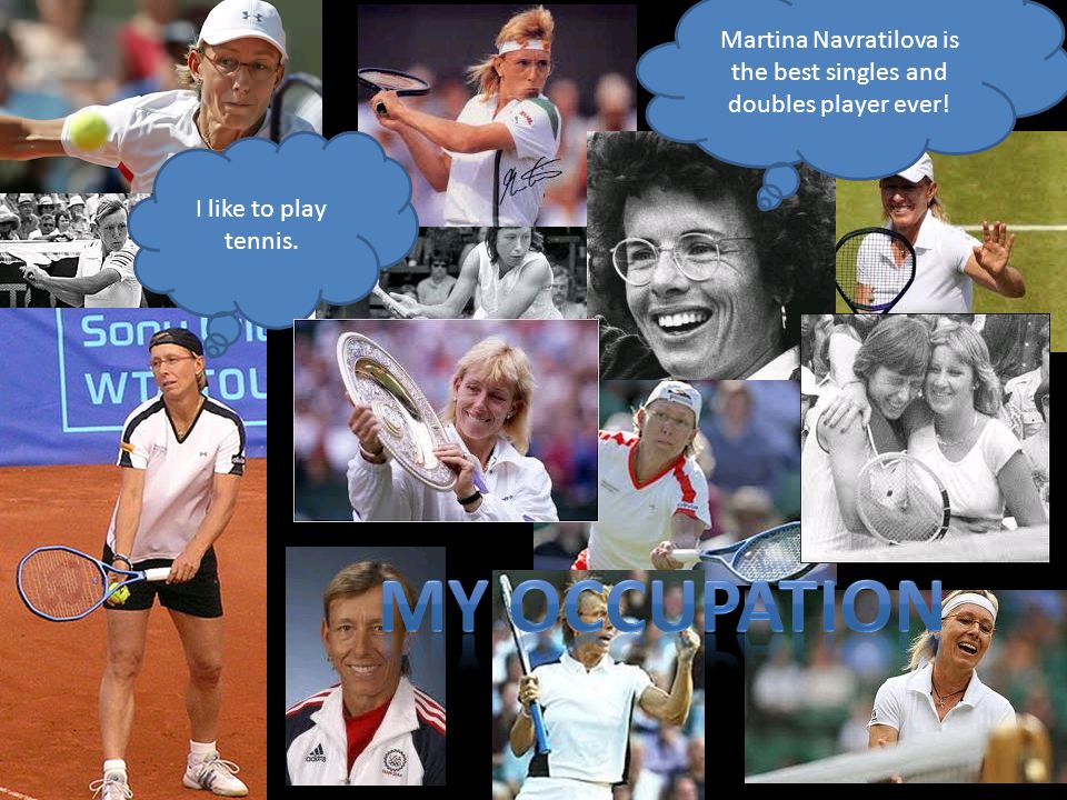 Martina Navratilova is the best singles and doubles player ever! I like to play tennis.