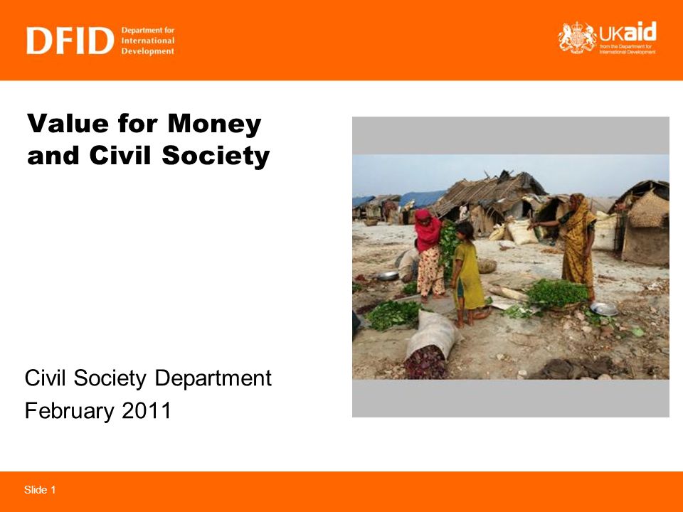Slide 1 Value for Money and Civil Society Civil Society Department February 2011