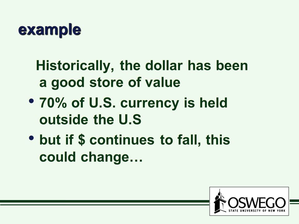 exampleexample Historically, the dollar has been a good store of value 70% of U.S.