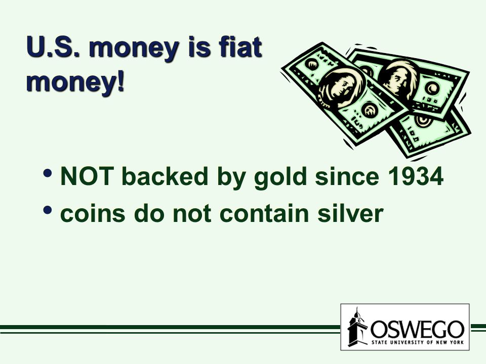 U.S. money is fiat money.