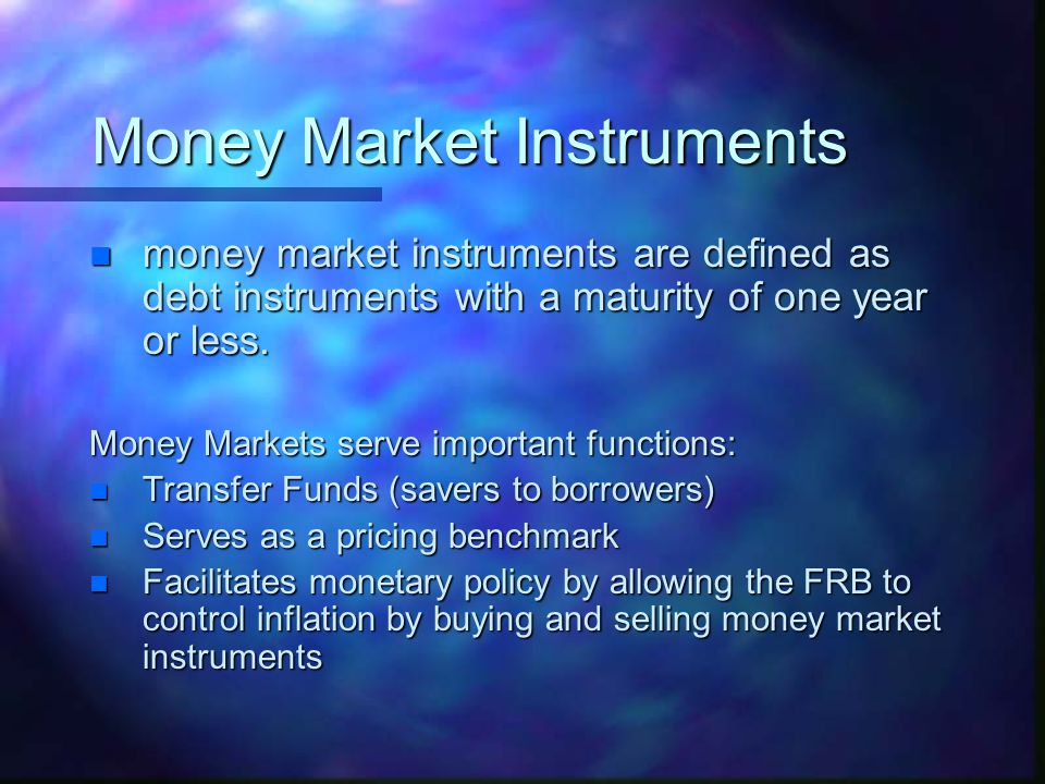 n money market instruments are defined as debt instruments with a maturity of one year or less.