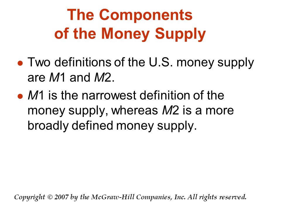The Components of the Money Supply Two definitions of the U.S.