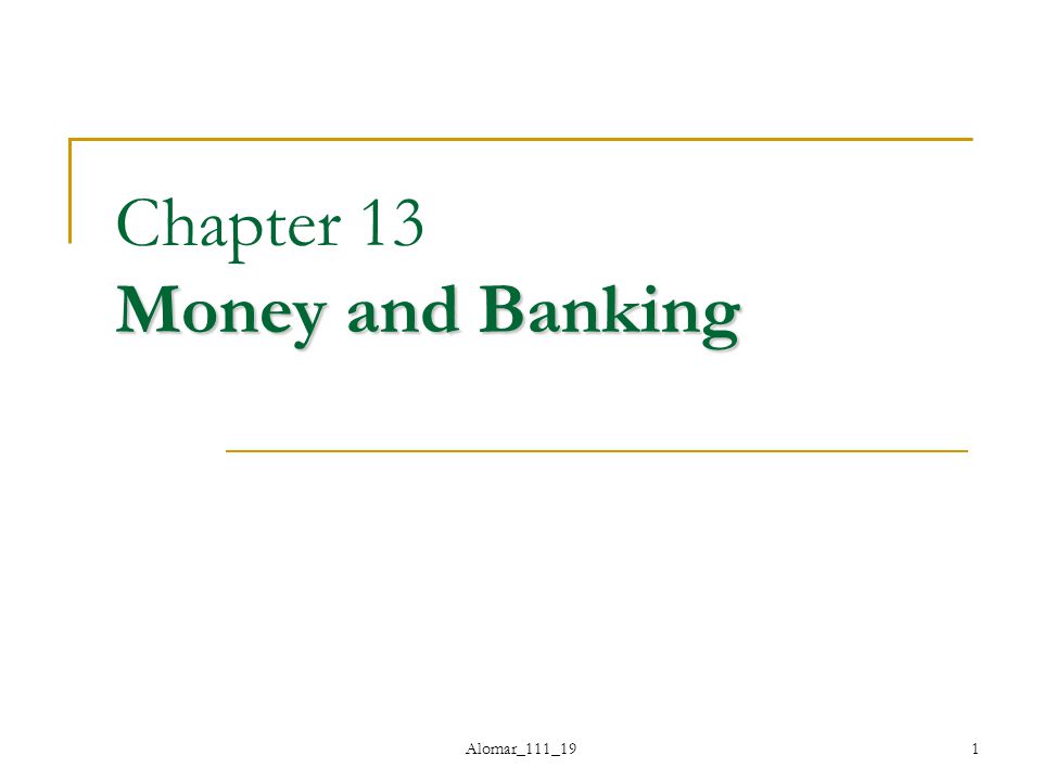 Alomar_111_191 Money and Banking Chapter 13 Money and Banking